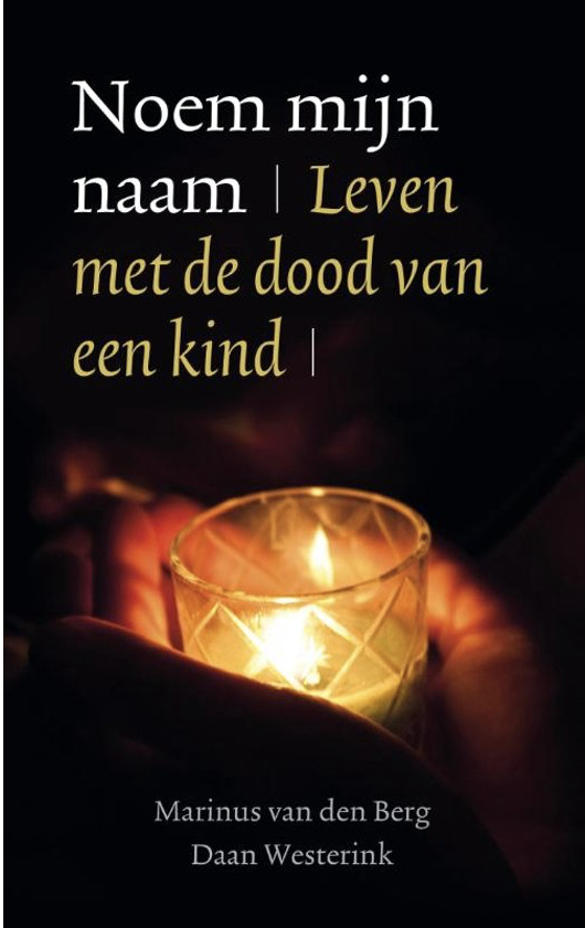 Noem mijn naam leven met de dood van een kind - M. v.d. Berg & D. Westerink